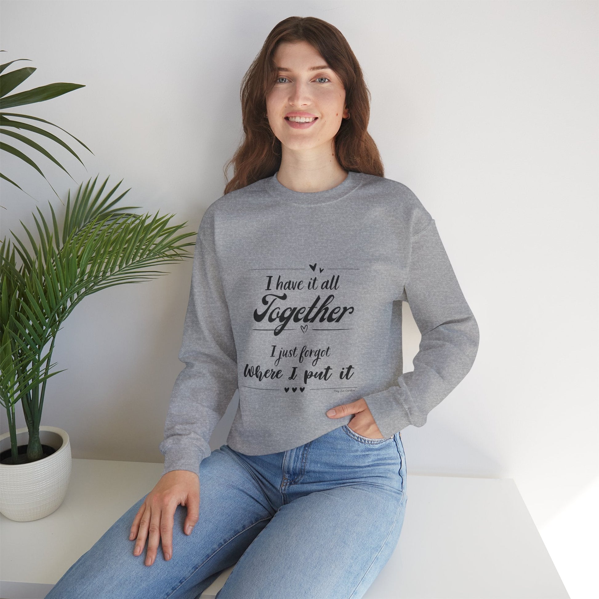 Funny Unisex Crewneck Sweatshirt - "I Have It All Together" - Tiny Zen Gardens