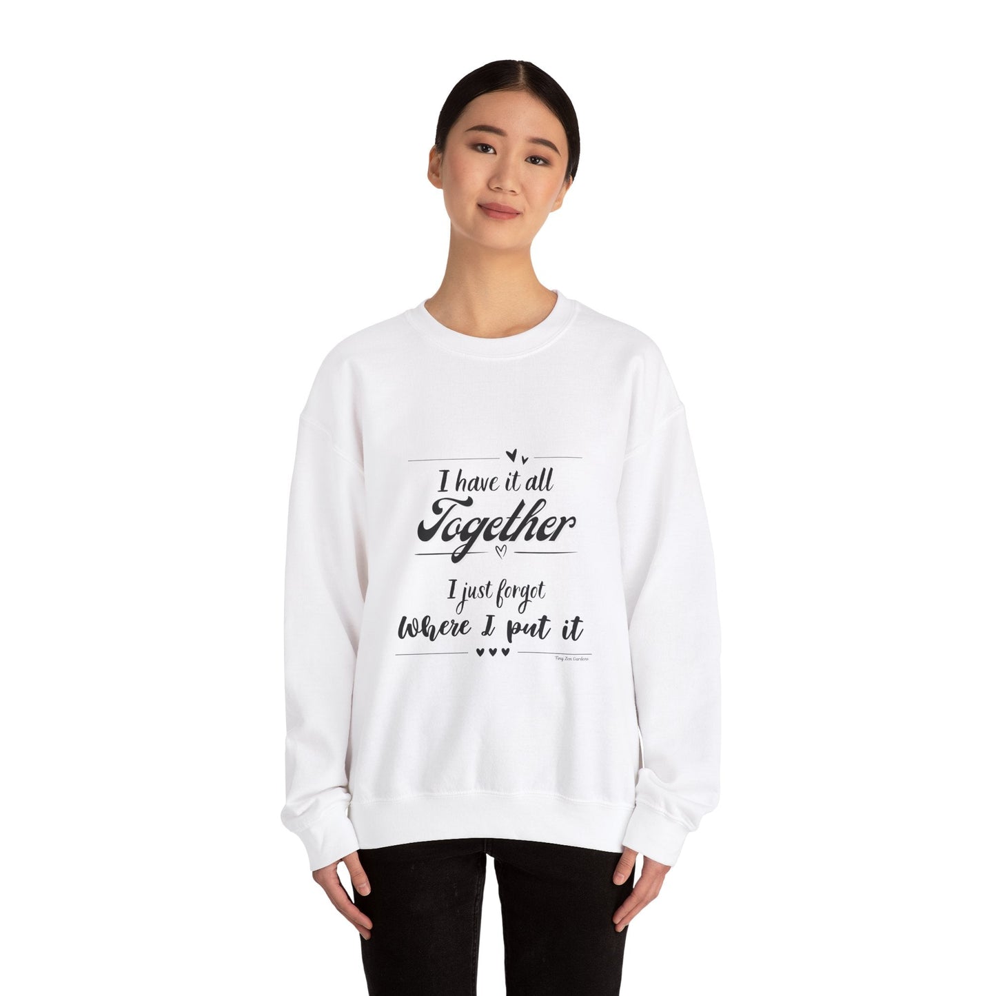 Funny Unisex Crewneck Sweatshirt - "I Have It All Together" - Tiny Zen Gardens