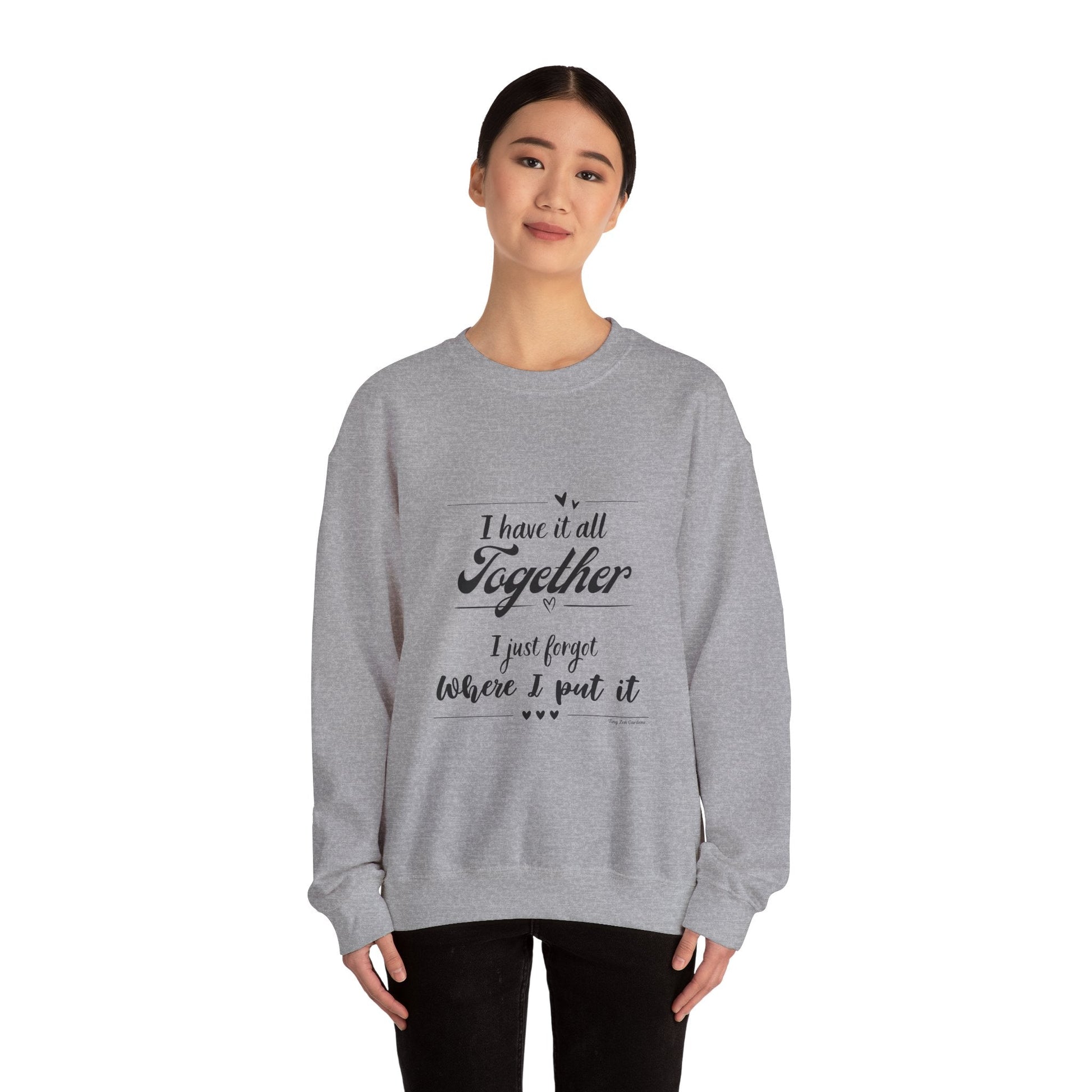 Funny Unisex Crewneck Sweatshirt - "I Have It All Together" - Tiny Zen Gardens