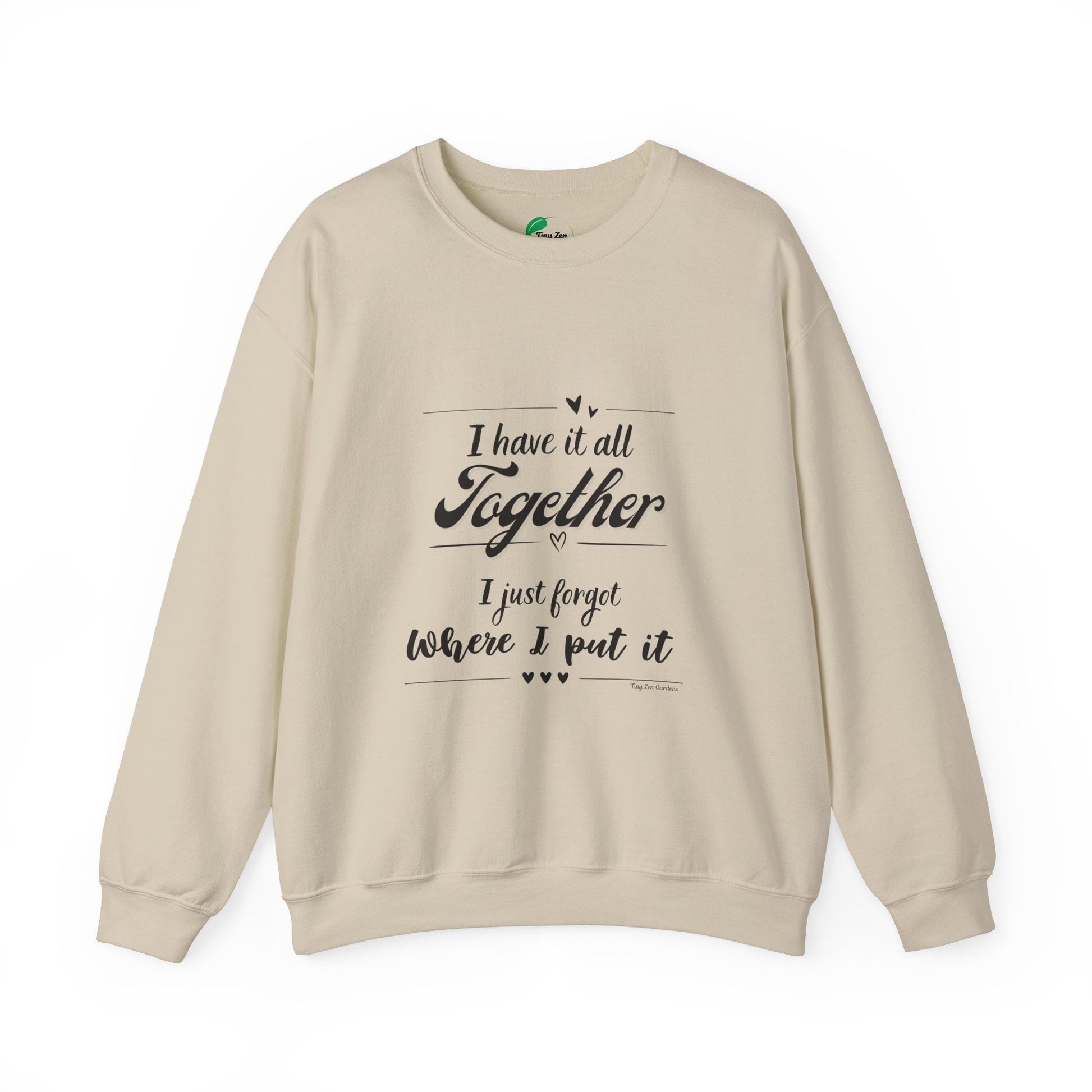 Funny Unisex Crewneck Sweatshirt - "I Have It All Together" - Tiny Zen Gardens