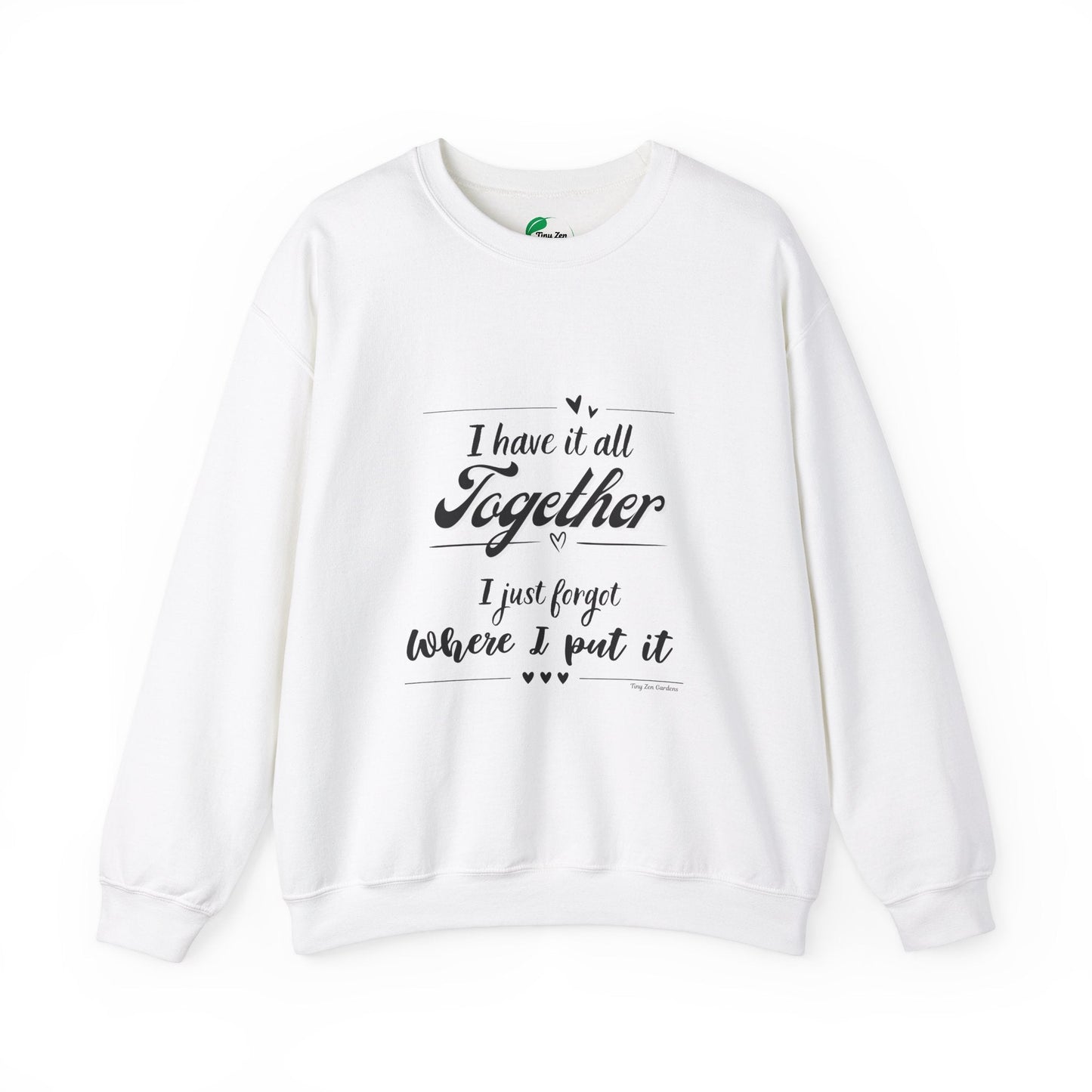 Funny Unisex Crewneck Sweatshirt - "I Have It All Together" - Tiny Zen Gardens