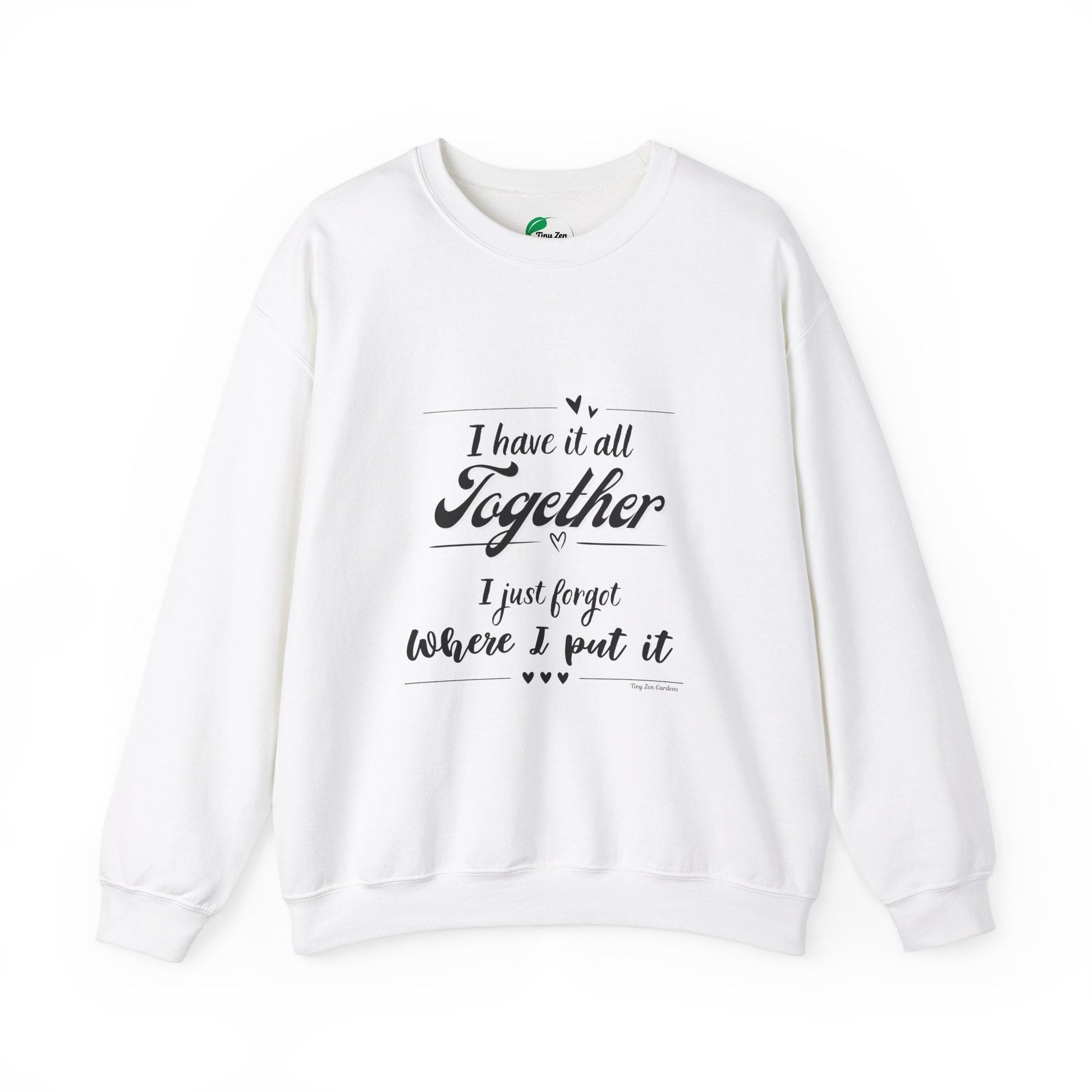 Funny Unisex Crewneck Sweatshirt - "I Have It All Together" - Tiny Zen Gardens
