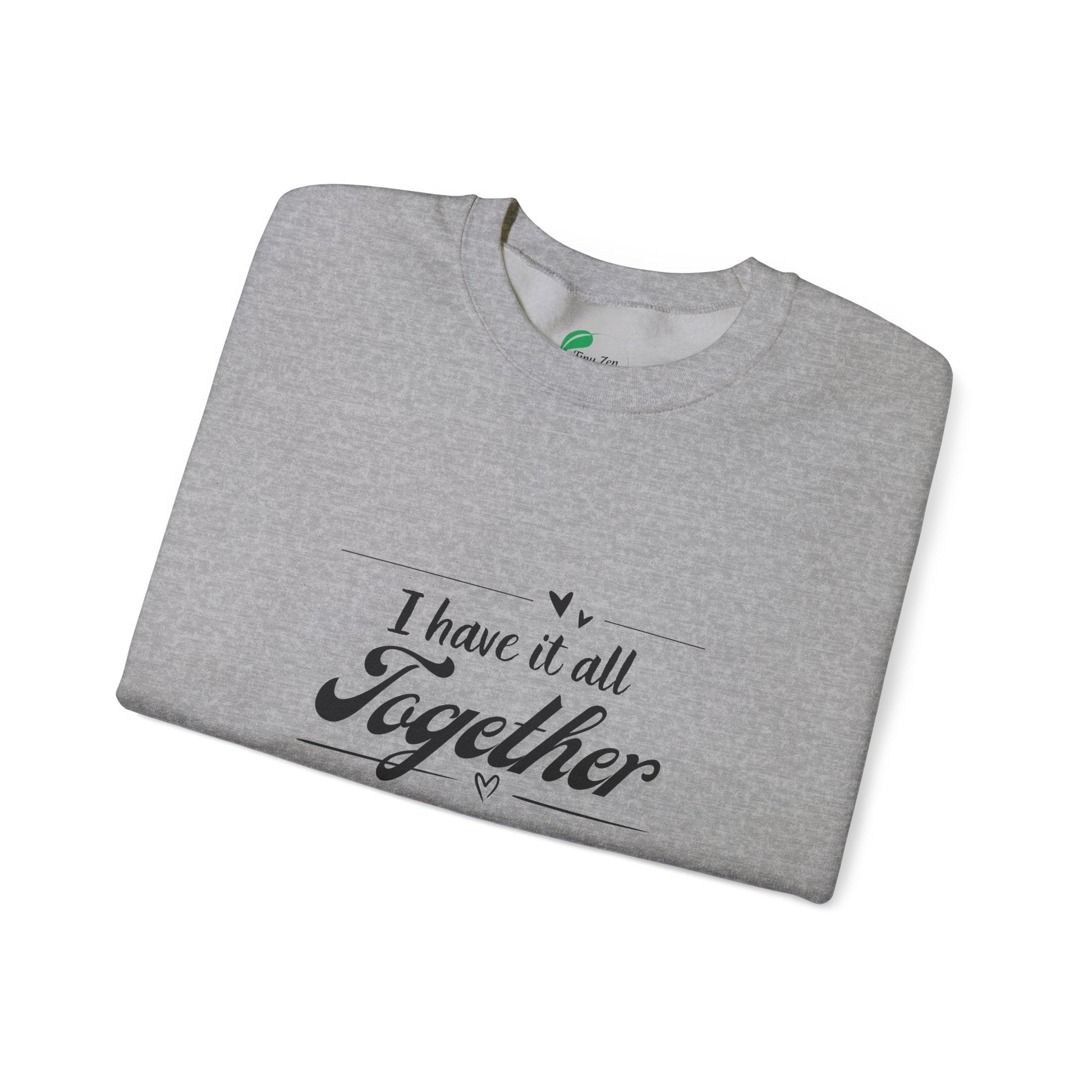 Funny Unisex Crewneck Sweatshirt - "I Have It All Together" - Tiny Zen Gardens
