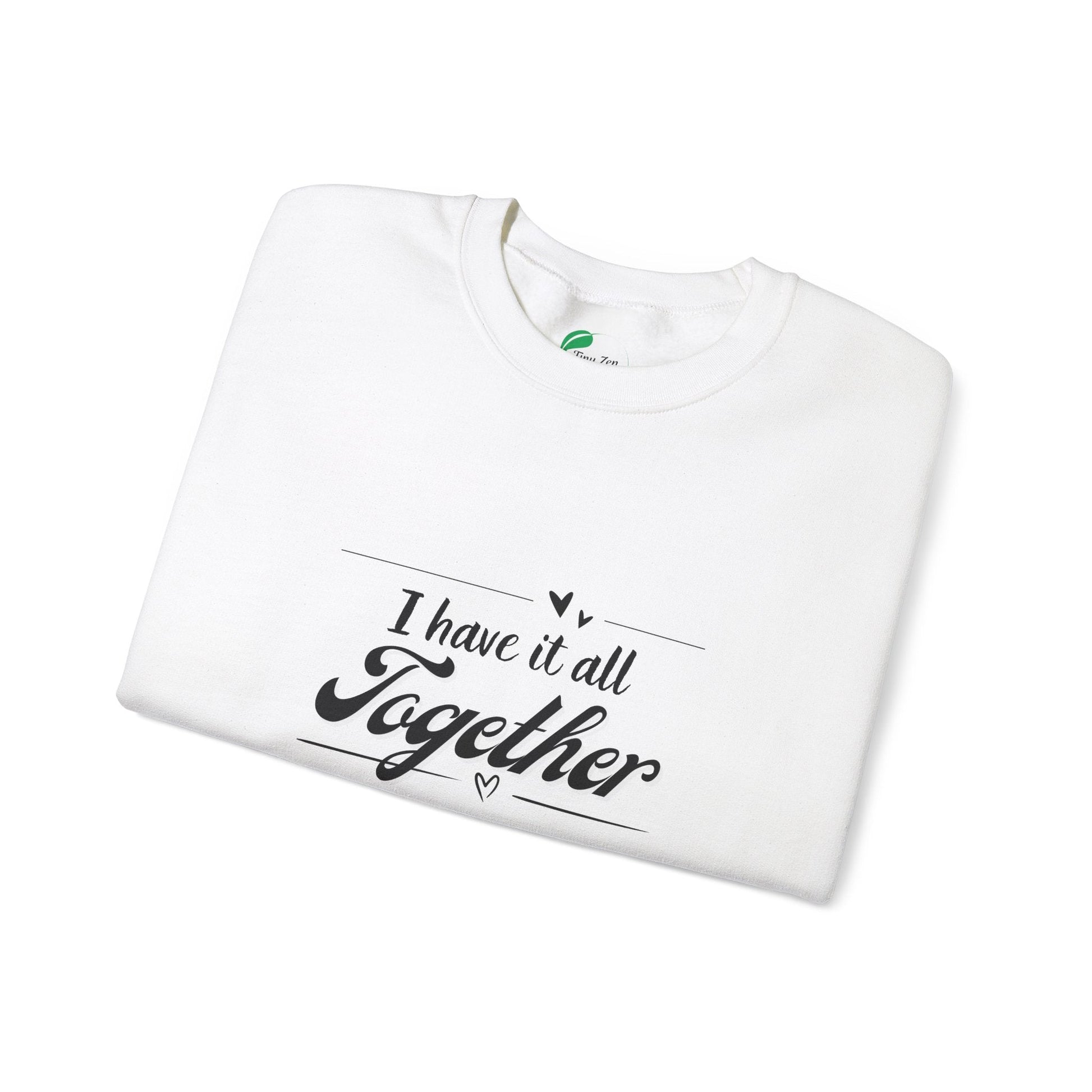 Funny Unisex Crewneck Sweatshirt - "I Have It All Together" - Tiny Zen Gardens