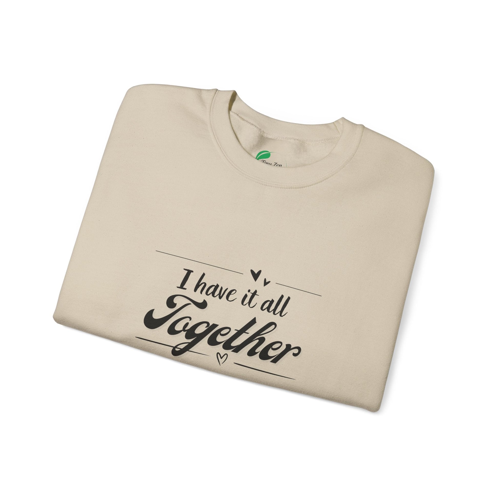 Funny Unisex Crewneck Sweatshirt - "I Have It All Together" - Tiny Zen Gardens