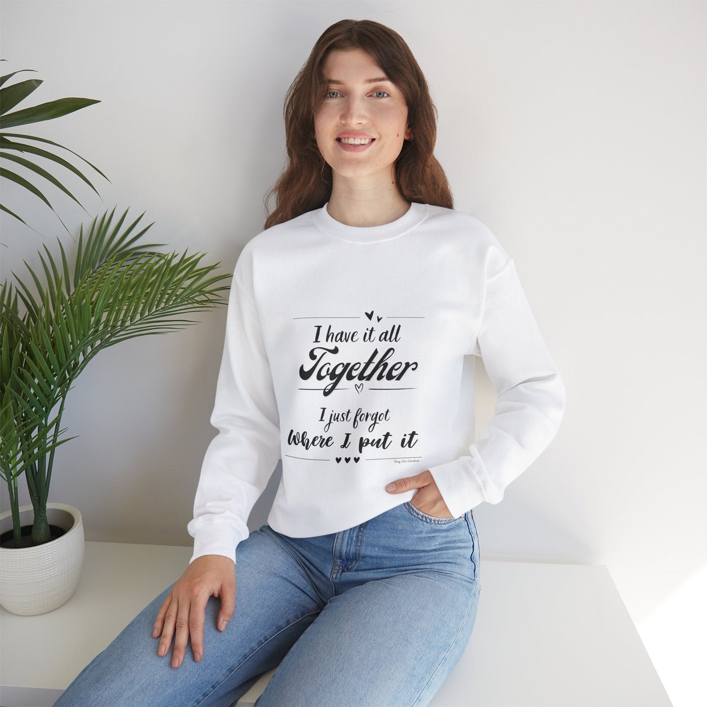 Funny Unisex Crewneck Sweatshirt - "I Have It All Together" - Tiny Zen Gardens
