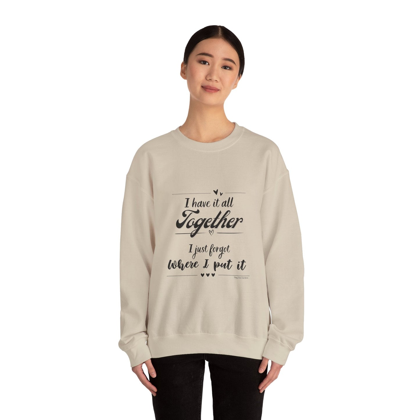 Funny Unisex Crewneck Sweatshirt - "I Have It All Together" - Tiny Zen Gardens
