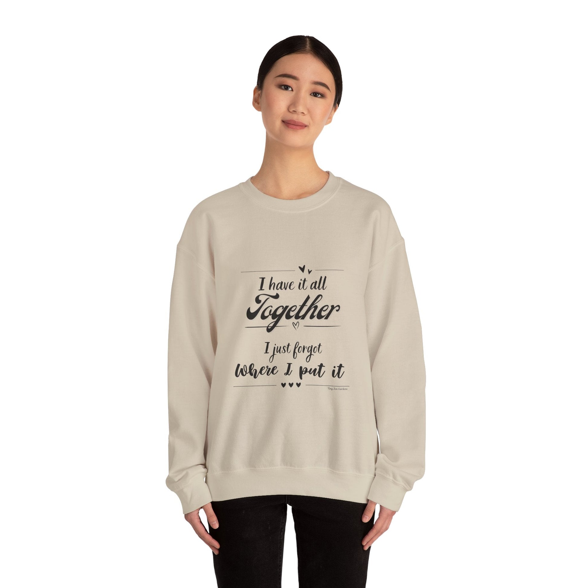 Funny Unisex Crewneck Sweatshirt - "I Have It All Together" - Tiny Zen Gardens