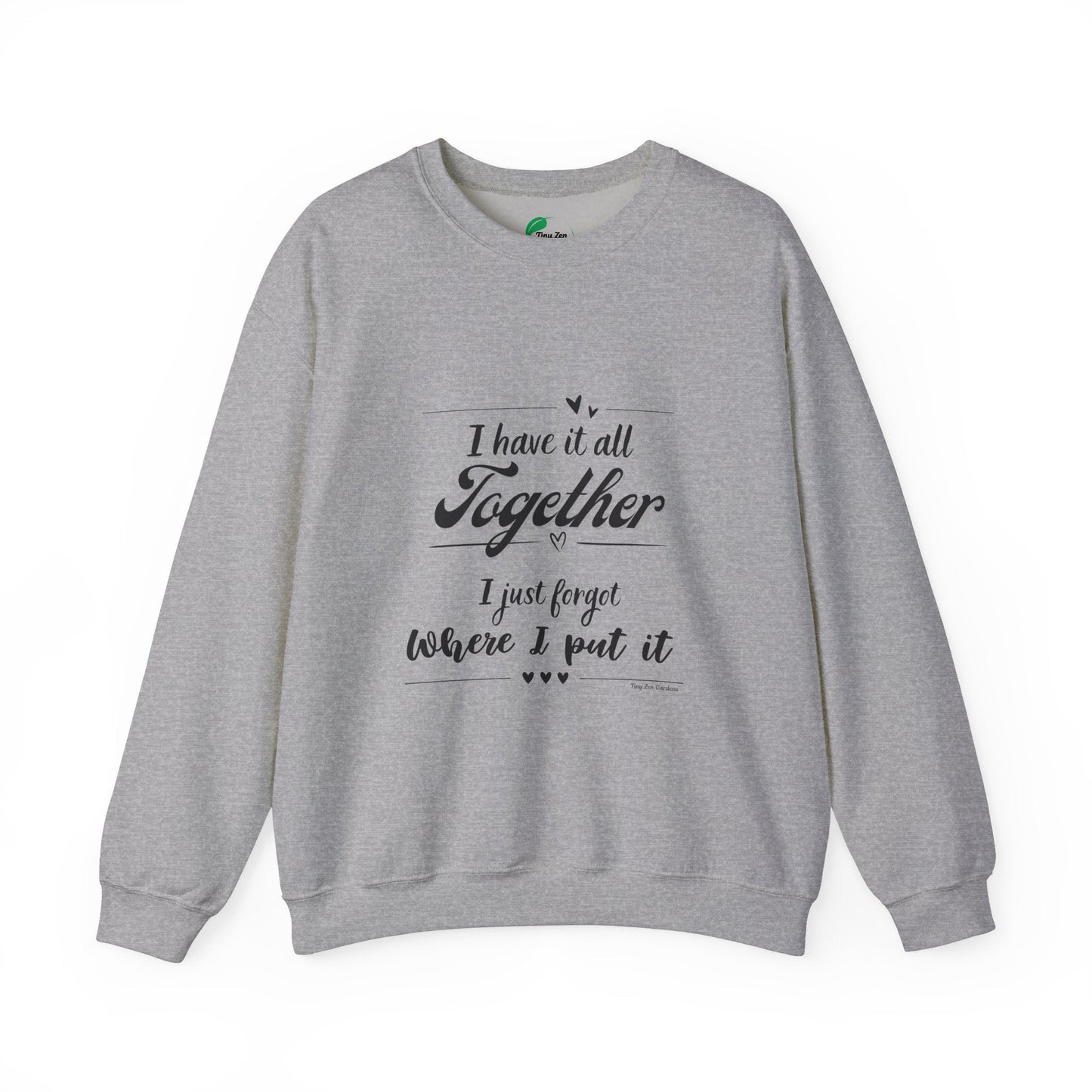 Funny Unisex Crewneck Sweatshirt - "I Have It All Together" - Tiny Zen Gardens