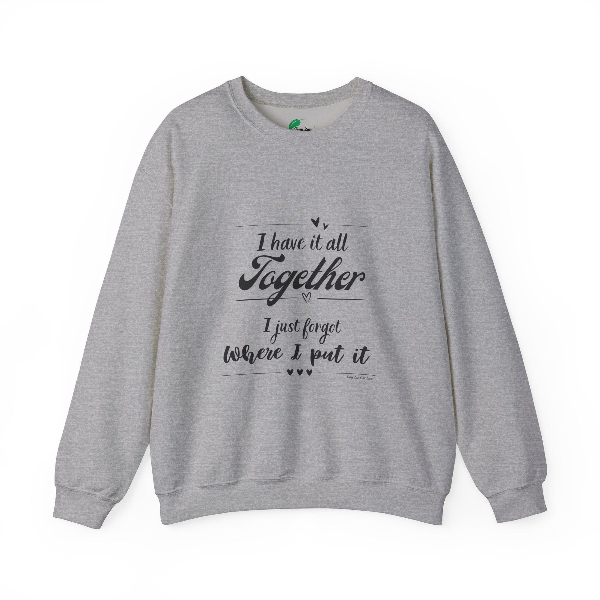 Funny Unisex Crewneck Sweatshirt - "I Have It All Together" - Tiny Zen Gardens