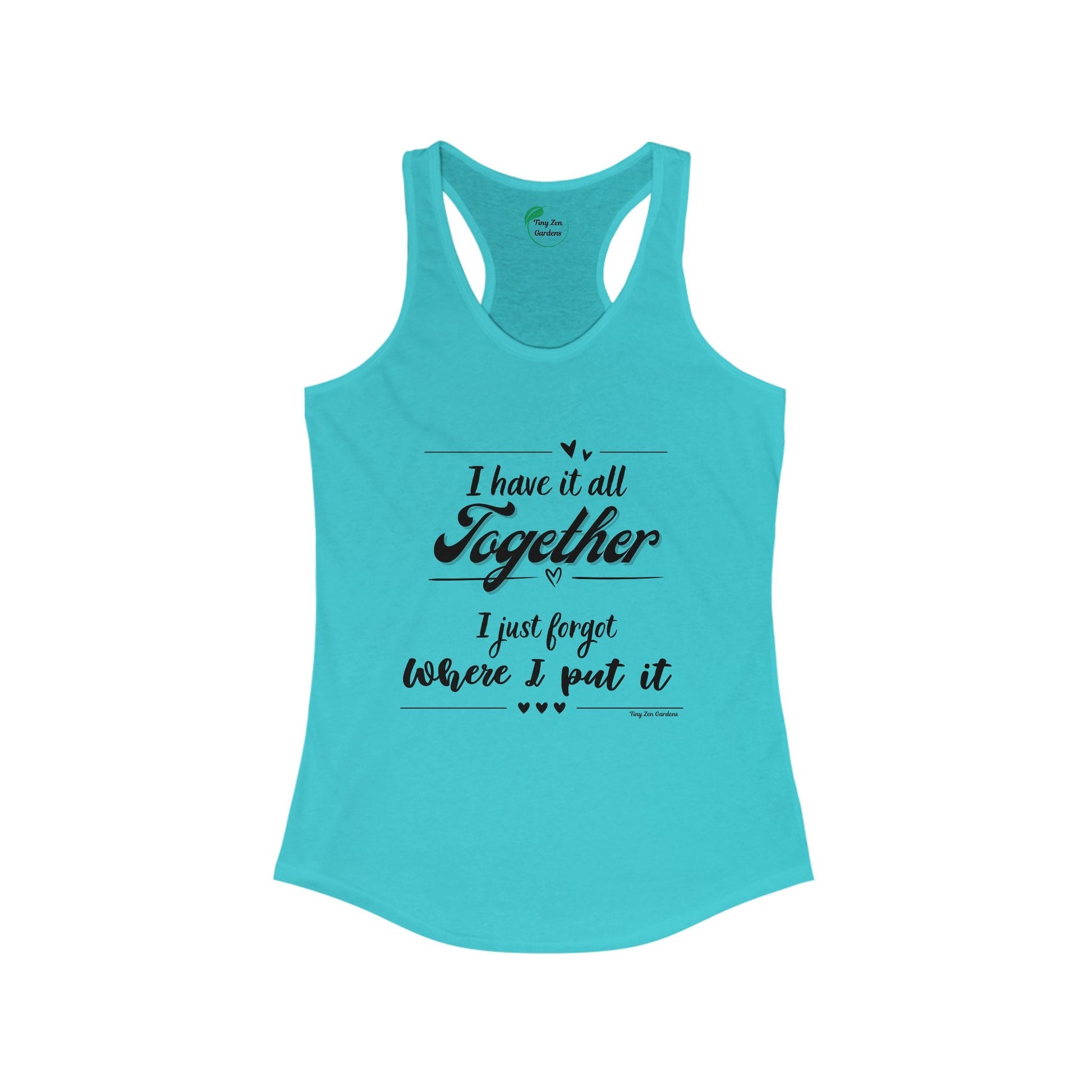 Funny Women's Racerback Tank Top - 'I Have It All Together, I Just Forgot Where I Put It' - Tiny Zen Gardens