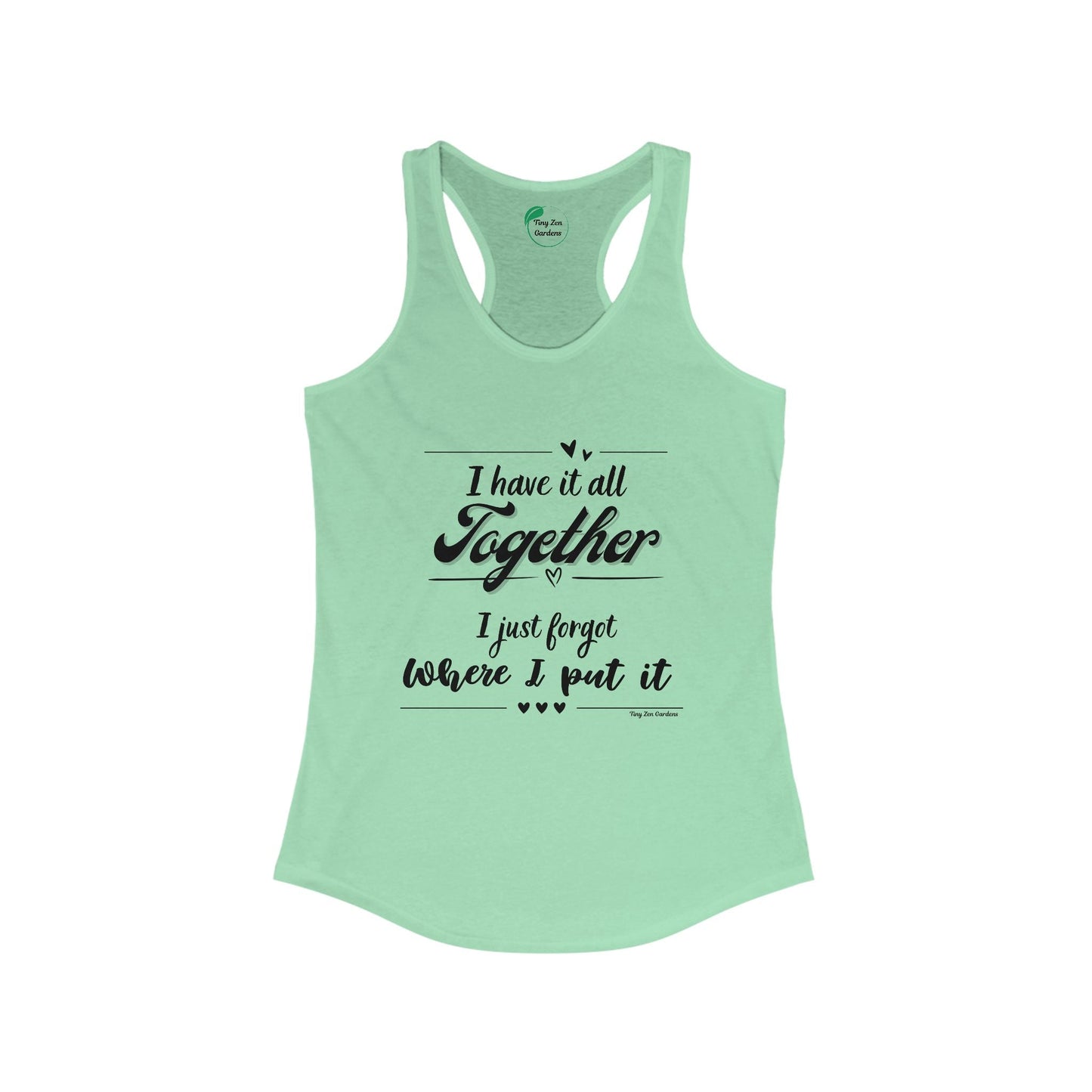 Funny Women's Racerback Tank Top - 'I Have It All Together, I Just Forgot Where I Put It' - Tiny Zen Gardens