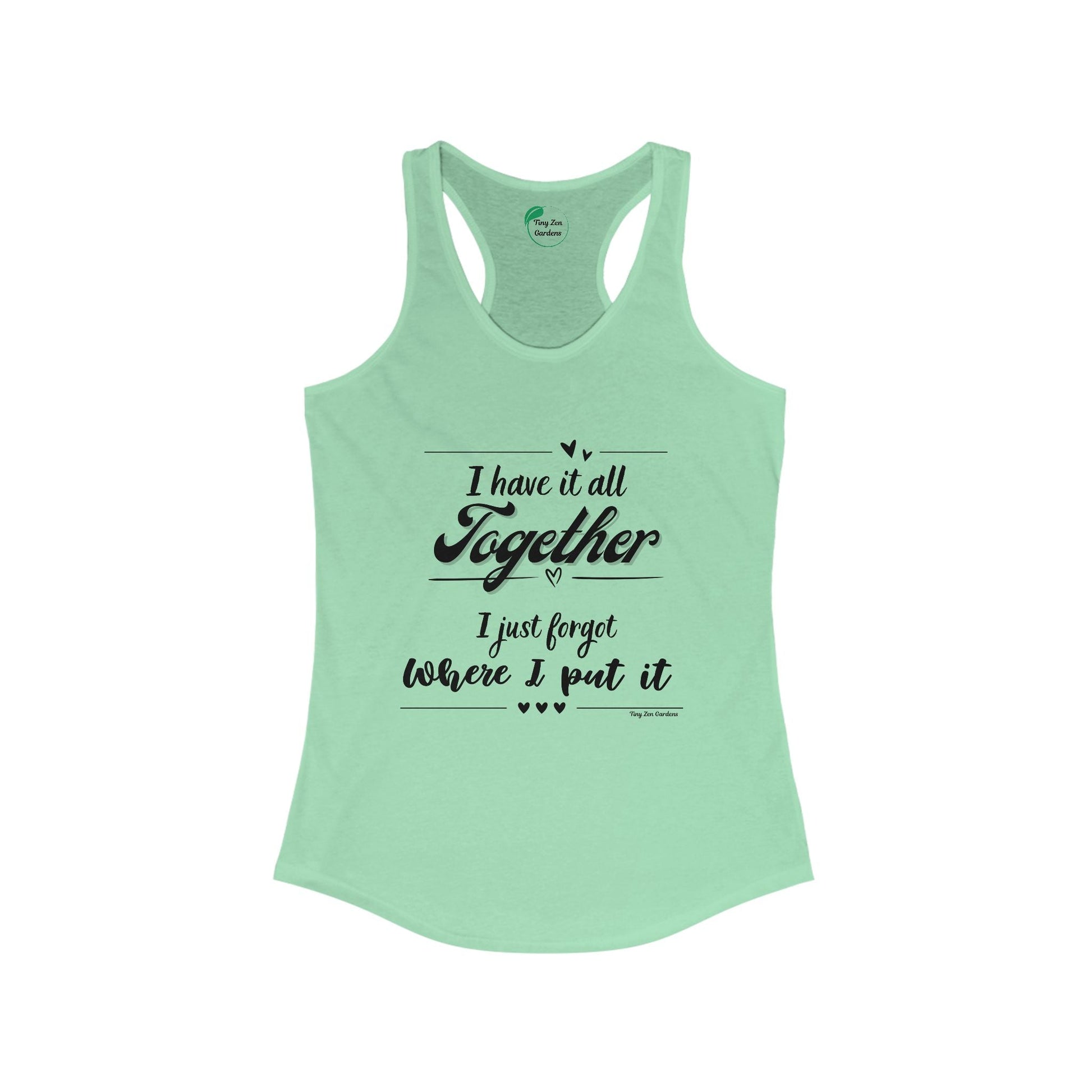 Funny Women's Racerback Tank Top - 'I Have It All Together, I Just Forgot Where I Put It' - Tiny Zen Gardens