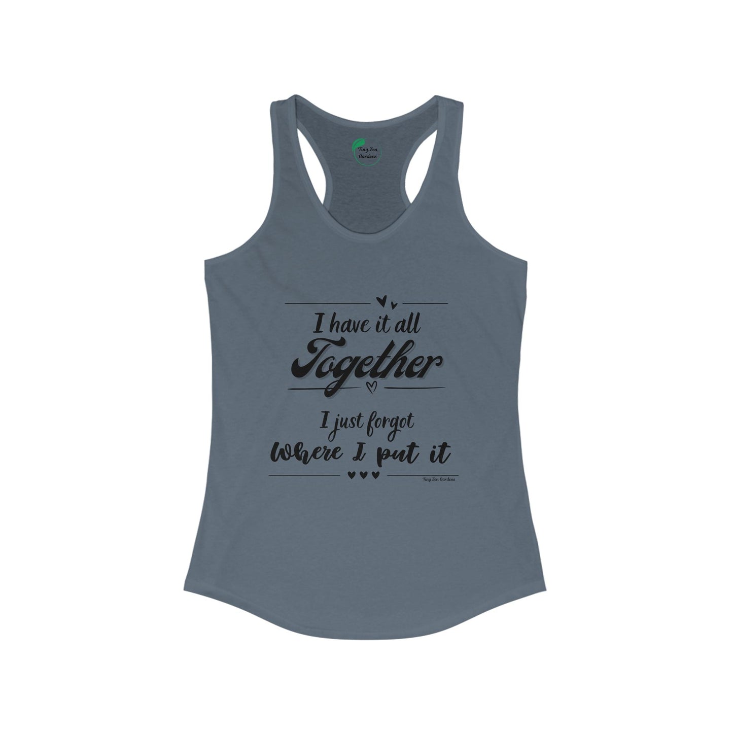 Funny Women's Racerback Tank Top - 'I Have It All Together, I Just Forgot Where I Put It' - Tiny Zen Gardens