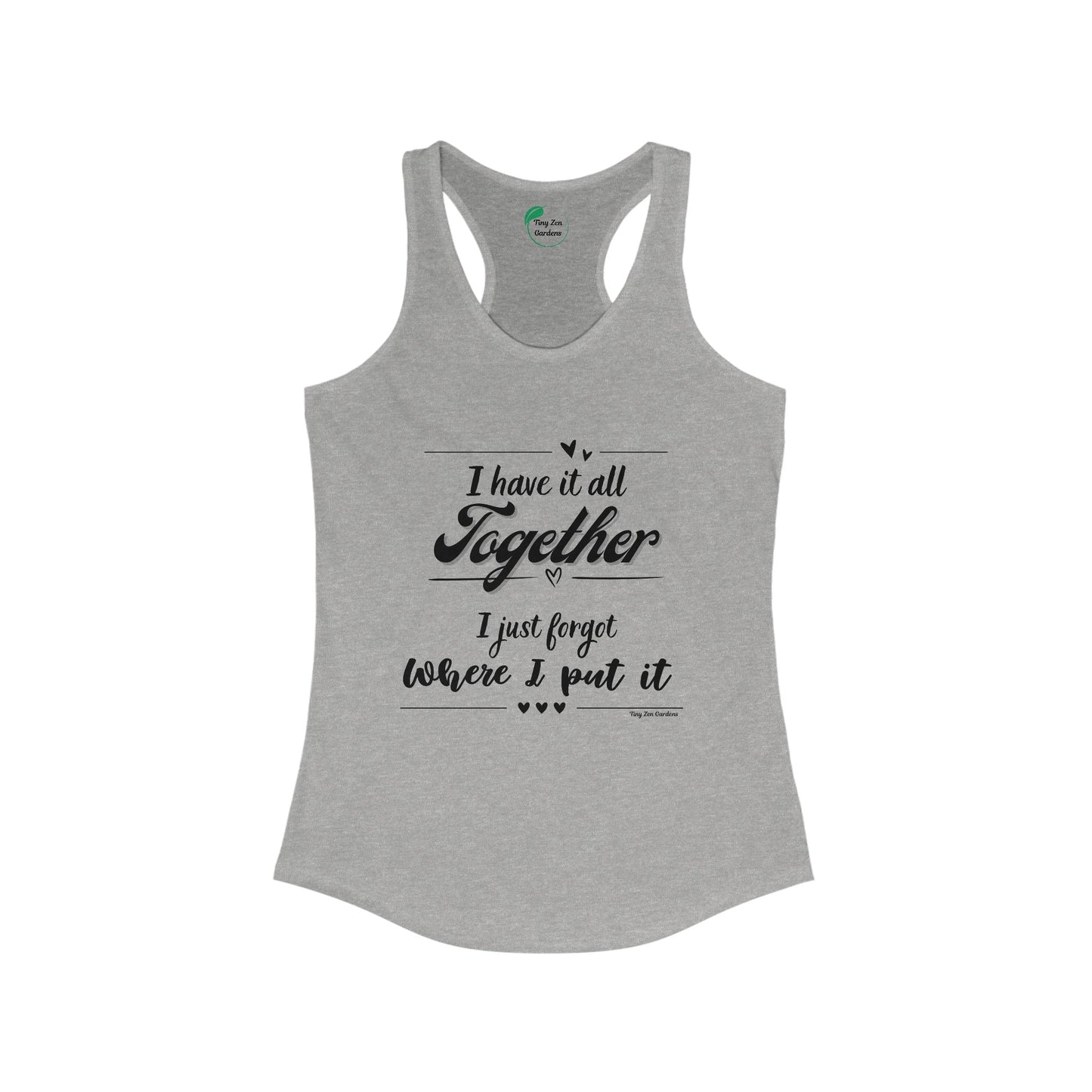 Funny Women's Racerback Tank Top - 'I Have It All Together, I Just Forgot Where I Put It' - Tiny Zen Gardens