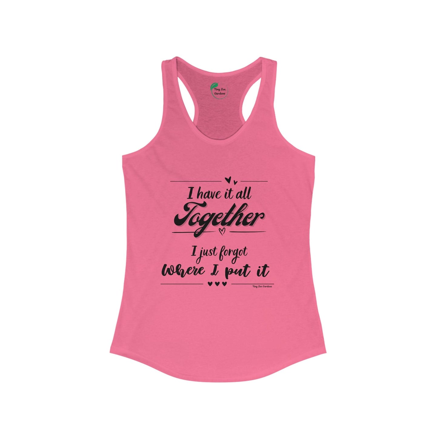 Funny Women's Racerback Tank Top - 'I Have It All Together, I Just Forgot Where I Put It' - Tiny Zen Gardens