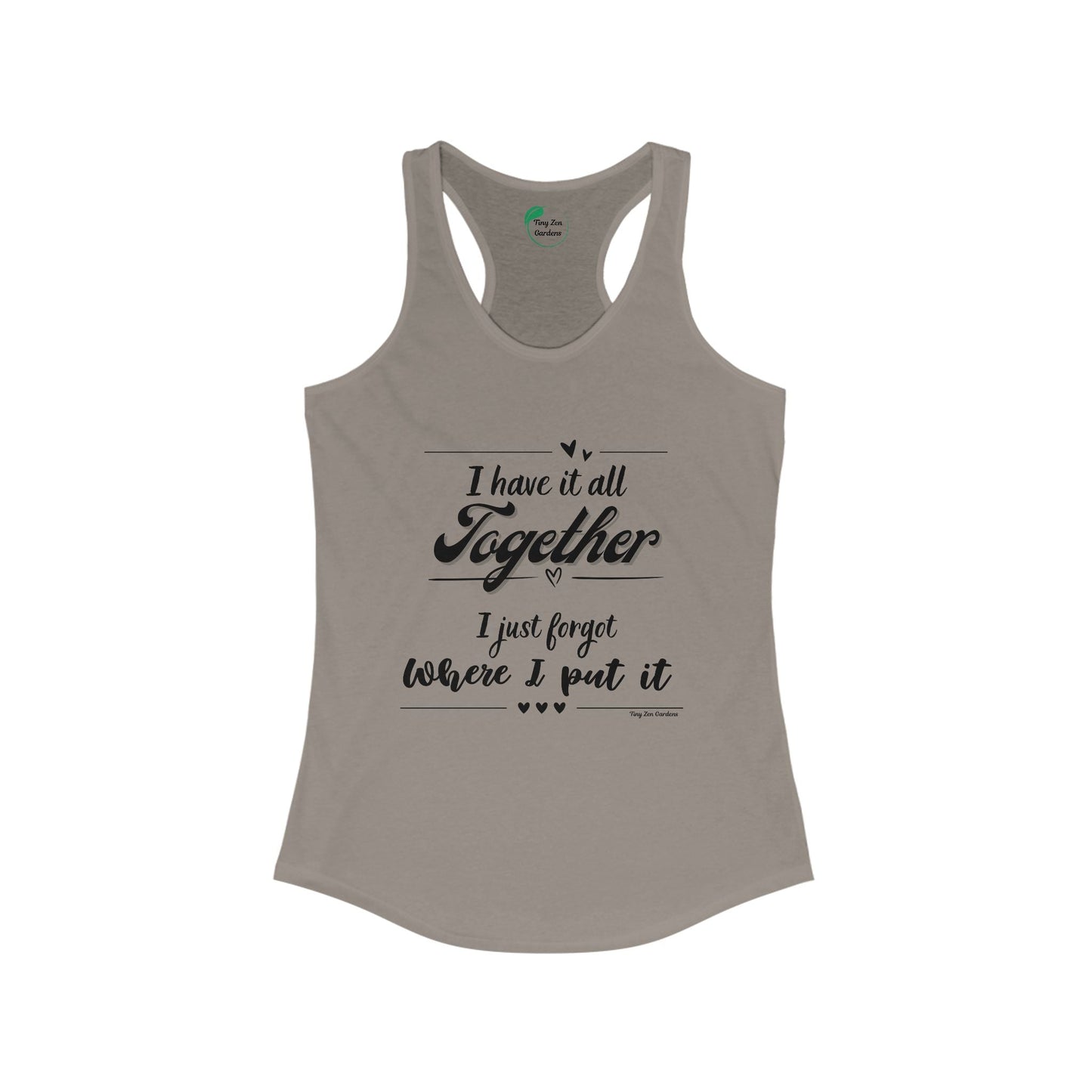 Funny Women's Racerback Tank Top - 'I Have It All Together, I Just Forgot Where I Put It' - Tiny Zen Gardens
