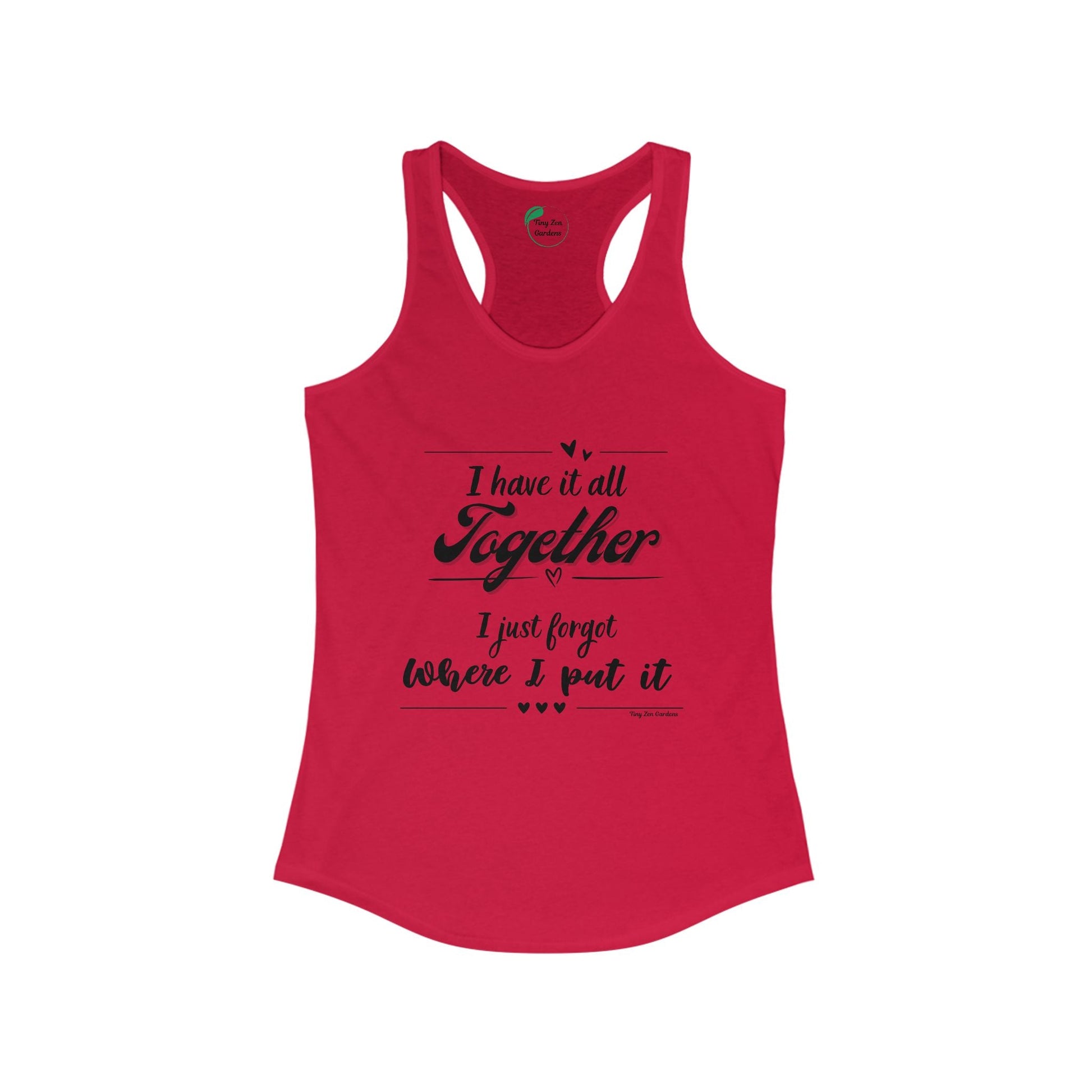 Funny Women's Racerback Tank Top - 'I Have It All Together, I Just Forgot Where I Put It' - Tiny Zen Gardens