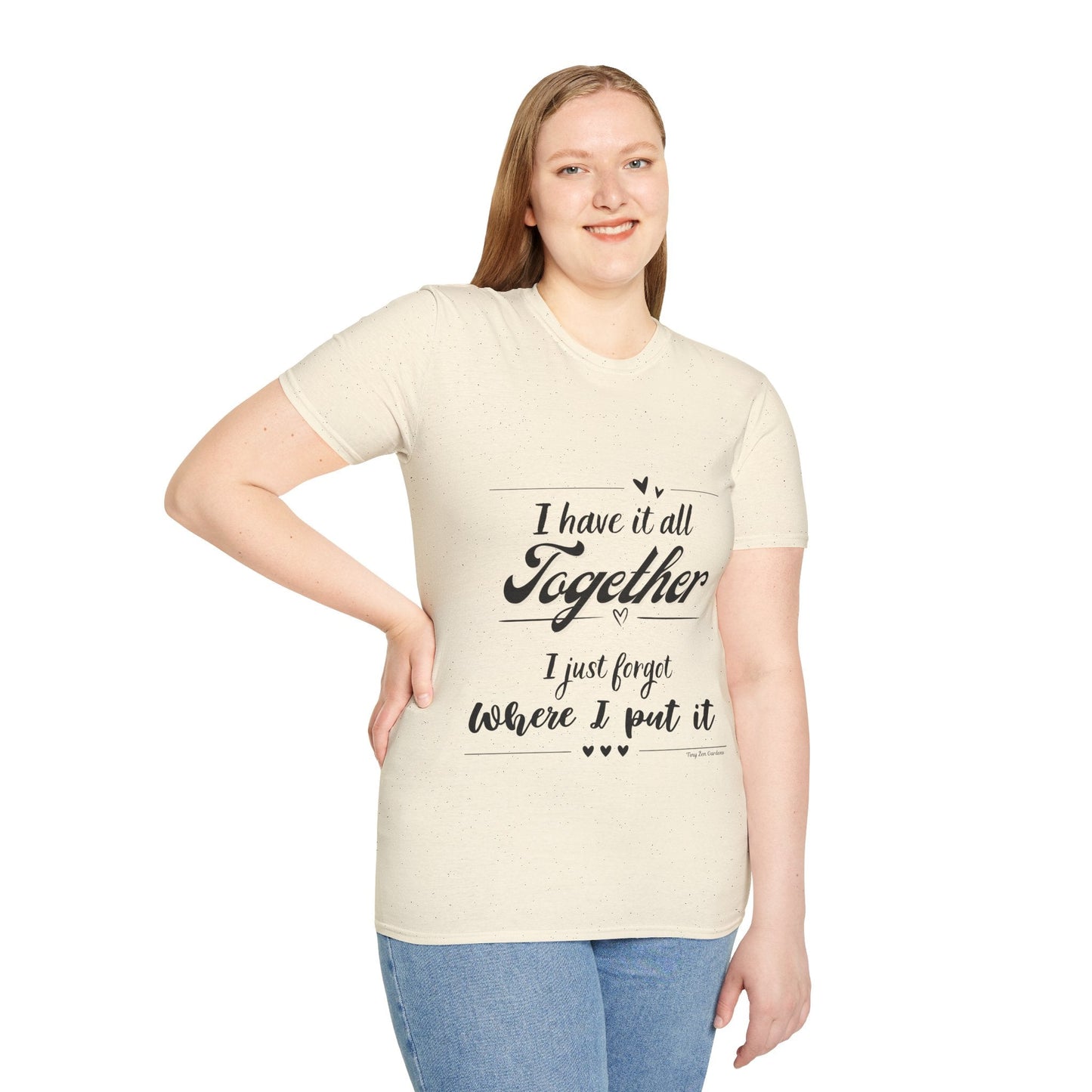 I Have It All Together Unisex Softstyle T-Shirt - Funny Casual Wear - Tiny Zen Gardens