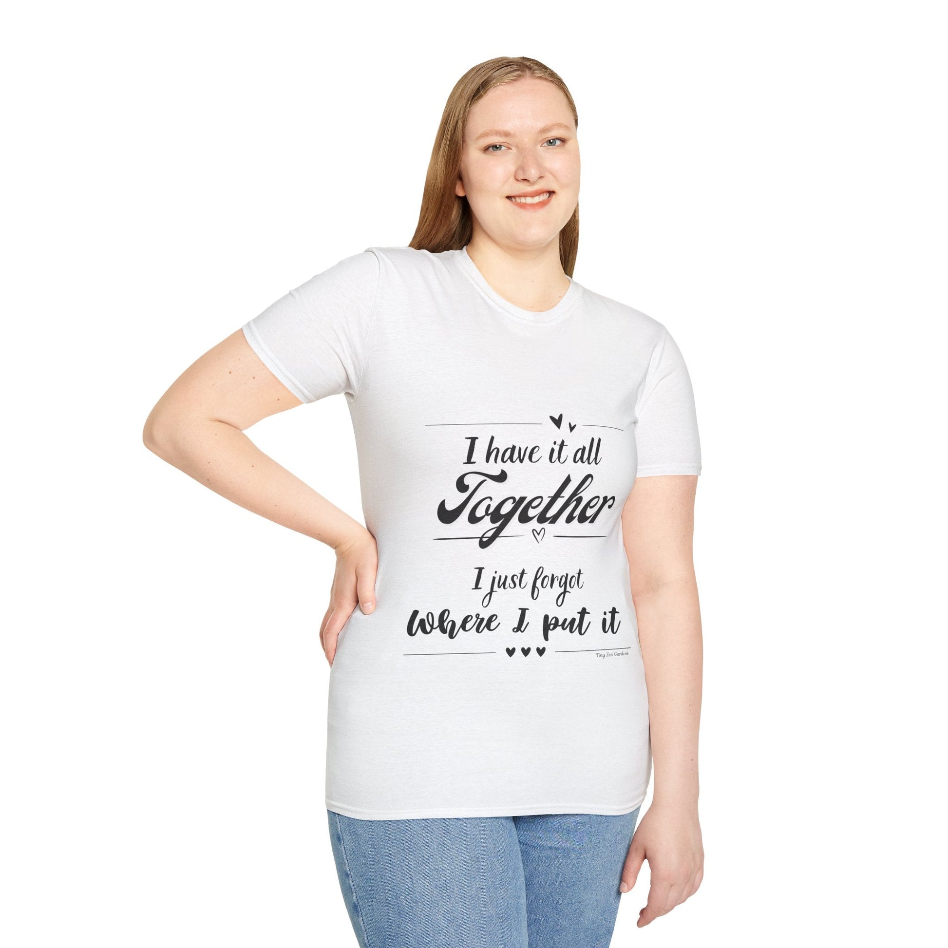 I Have It All Together Unisex Softstyle T-Shirt - Funny Casual Wear - Tiny Zen Gardens