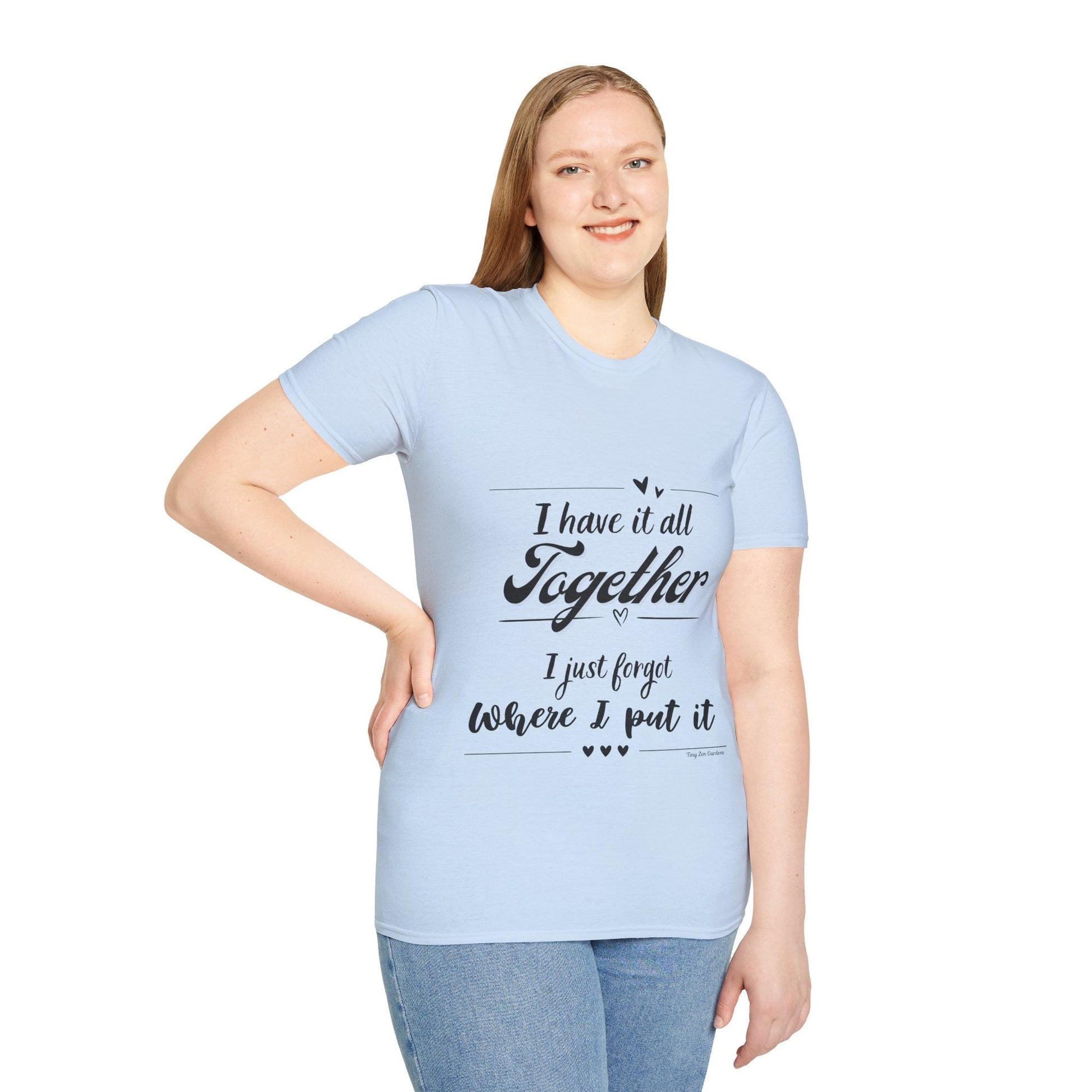 I Have It All Together Unisex Softstyle T-Shirt - Funny Casual Wear - Tiny Zen Gardens