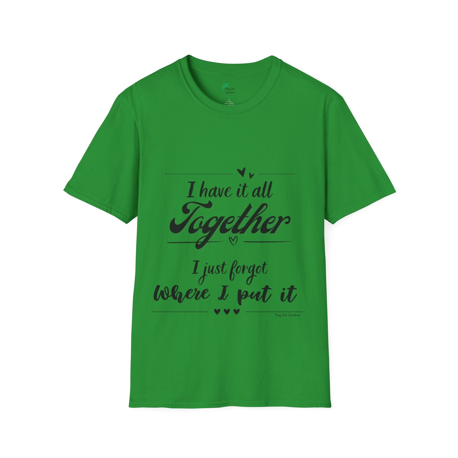 I Have It All Together Unisex Softstyle T-Shirt - Funny Casual Wear - Tiny Zen Gardens