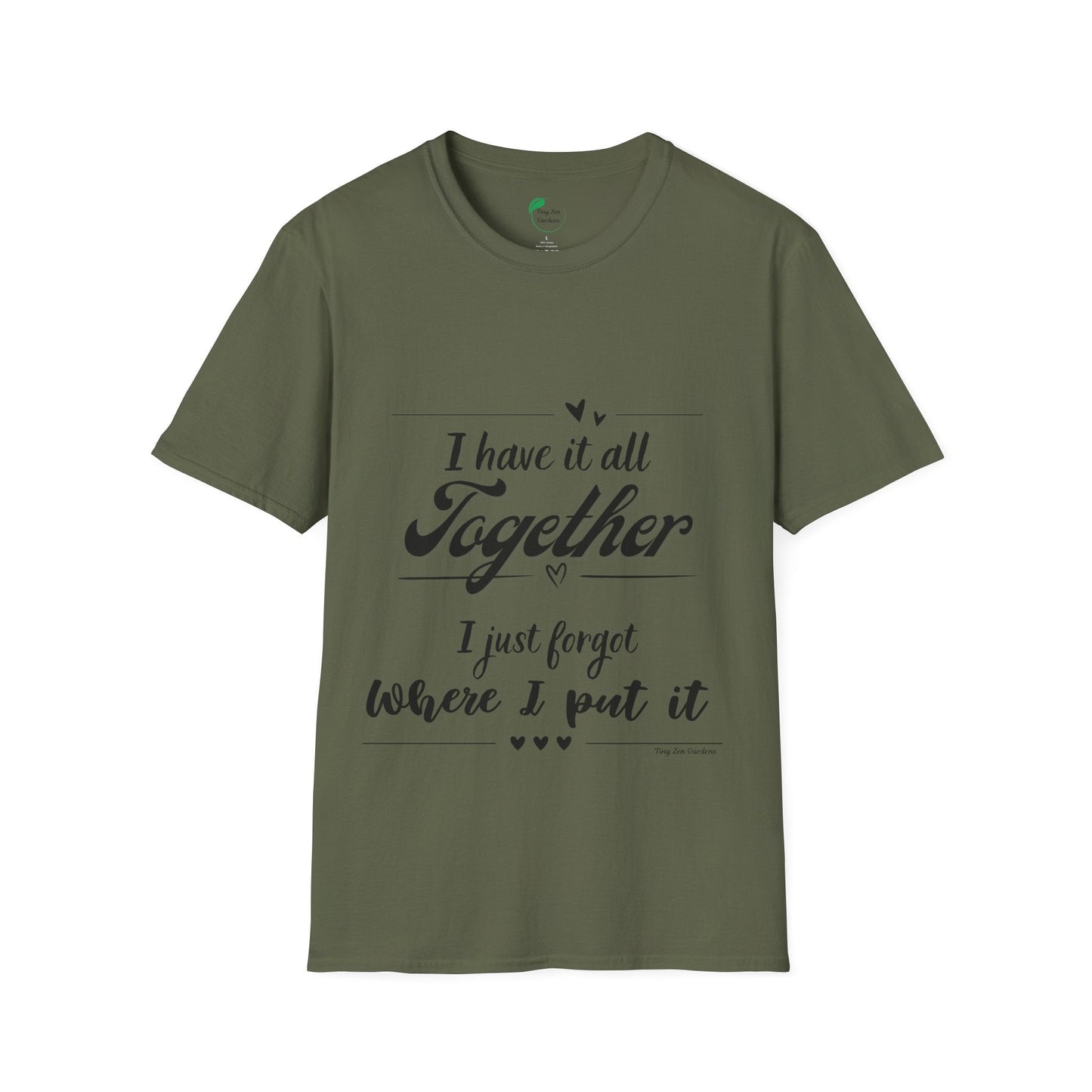 I Have It All Together Unisex Softstyle T-Shirt - Funny Casual Wear - Tiny Zen Gardens