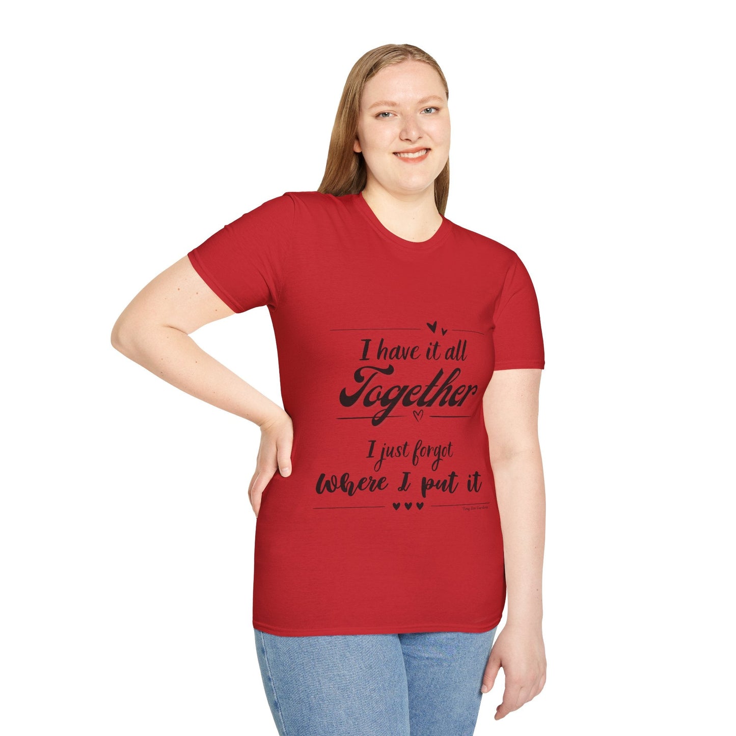 I Have It All Together Unisex Softstyle T-Shirt - Funny Casual Wear - Tiny Zen Gardens