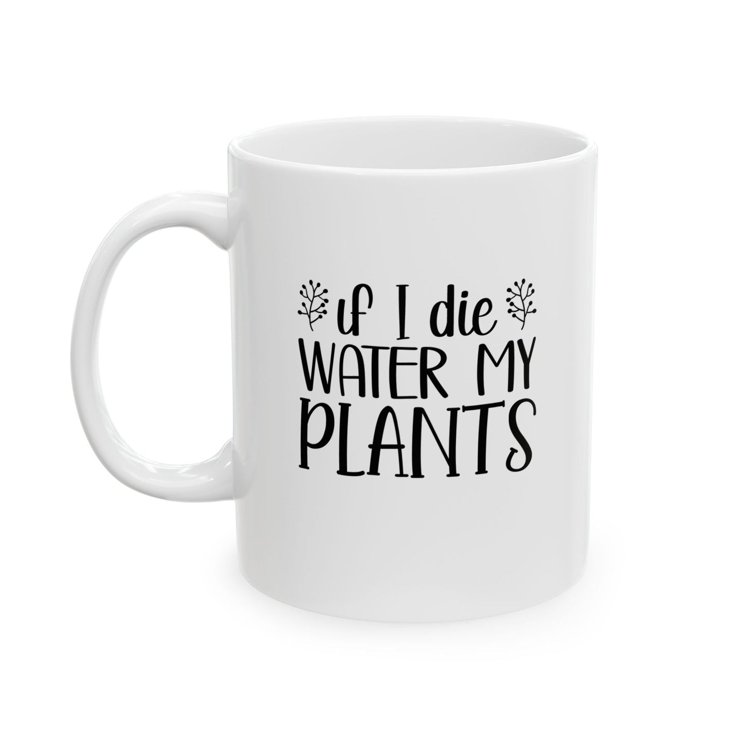 Mug - If I Die Water My Plants, Ceramic (11oz, 15oz) - Tiny Zen Gardens
