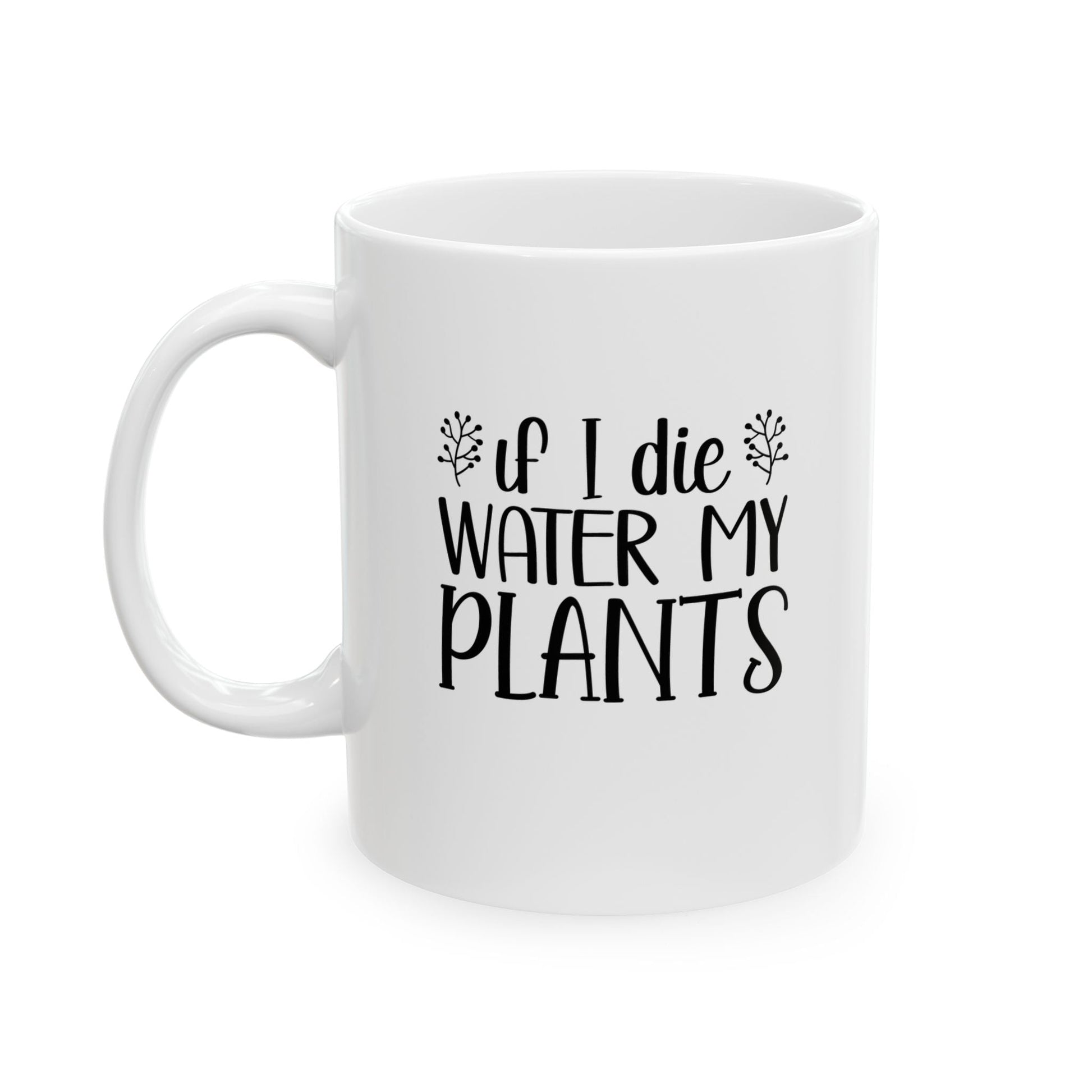 Mug - If I Die Water My Plants, Ceramic (11oz, 15oz) - Tiny Zen Gardens