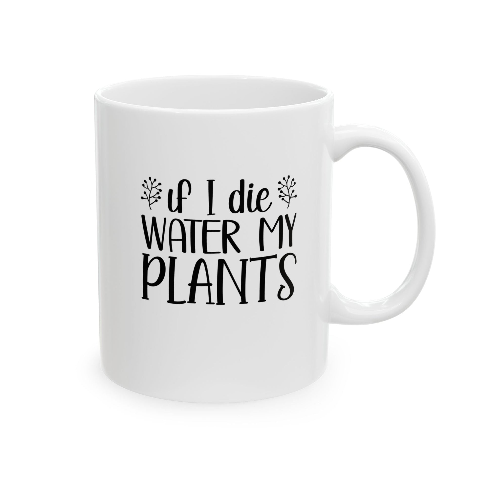 Mug - If I Die Water My Plants, Ceramic (11oz, 15oz) - Tiny Zen Gardens