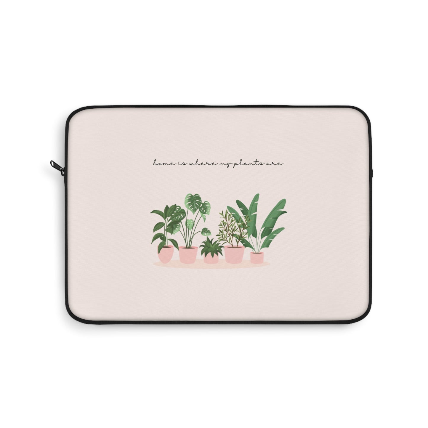 Laptop Sleeve Home Is Where My Plants Are Tiny Zen Gardens - Tiny Zen Gardens