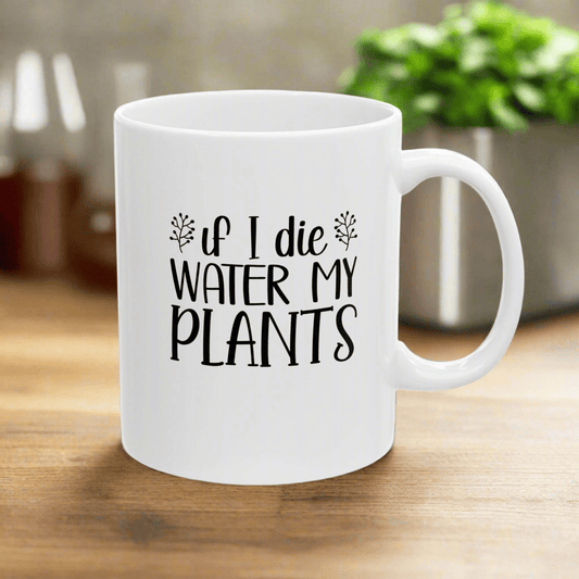 Mug - If I Die Water My Plants, Ceramic (11oz, 15oz) - Tiny Zen Gardens