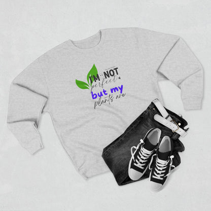 Plant Lover Unisex Sweatshirt - 'I'm Not Perfect But My Plants Are' Quote - Tiny Zen Gardens