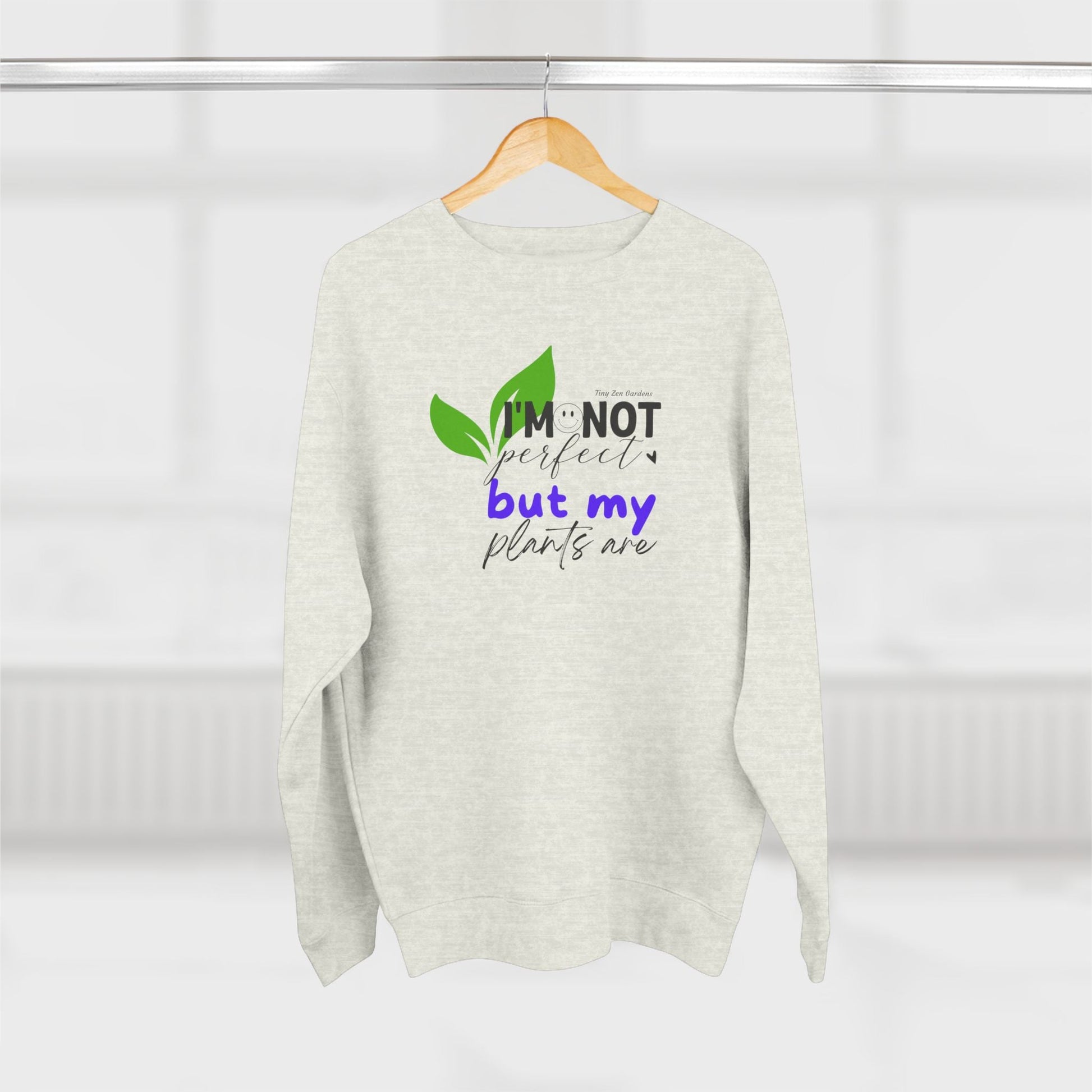 Plant Lover Unisex Sweatshirt - 'I'm Not Perfect But My Plants Are' Quote - Tiny Zen Gardens