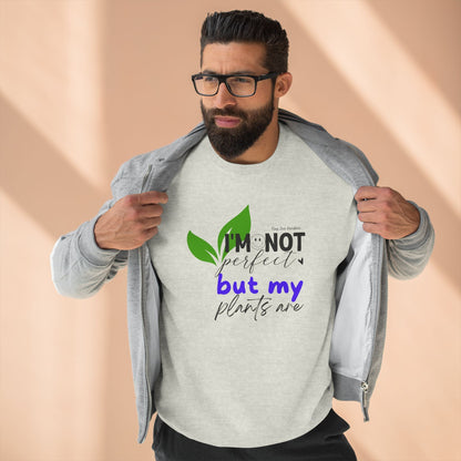 Plant Lover Unisex Sweatshirt - 'I'm Not Perfect But My Plants Are' Quote - Tiny Zen Gardens