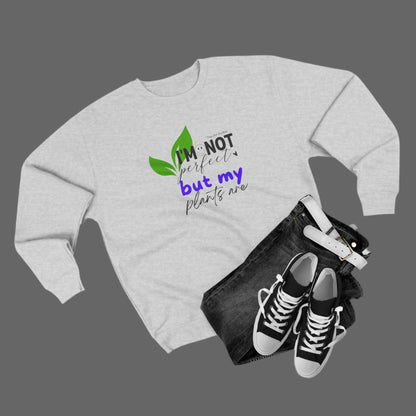 Plant Lover Unisex Sweatshirt - 'I'm Not Perfect But My Plants Are' Quote - Tiny Zen Gardens