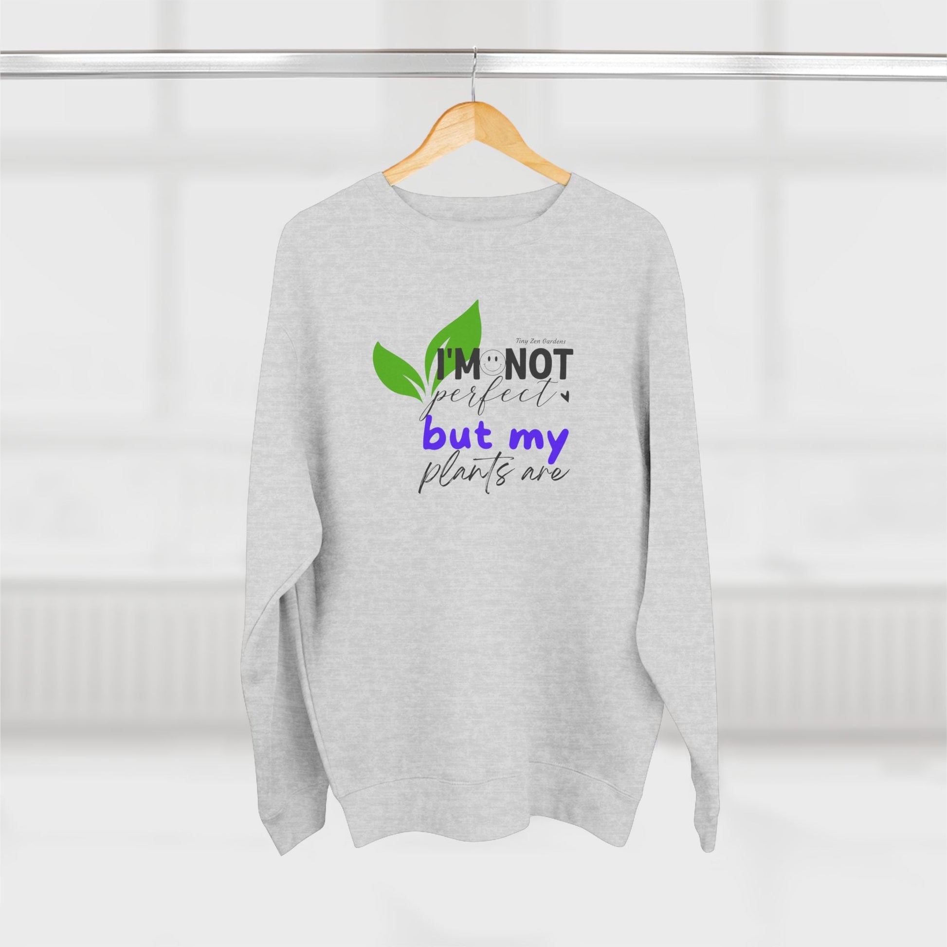 Plant Lover Unisex Sweatshirt - 'I'm Not Perfect But My Plants Are' Quote - Tiny Zen Gardens