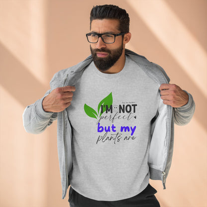 Plant Lover Unisex Sweatshirt - 'I'm Not Perfect But My Plants Are' Quote - Tiny Zen Gardens