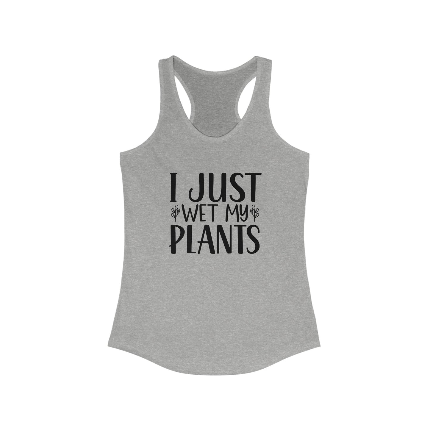 Racerback Tank 'I Just Wet My Plants' - Tiny Zen Gardens