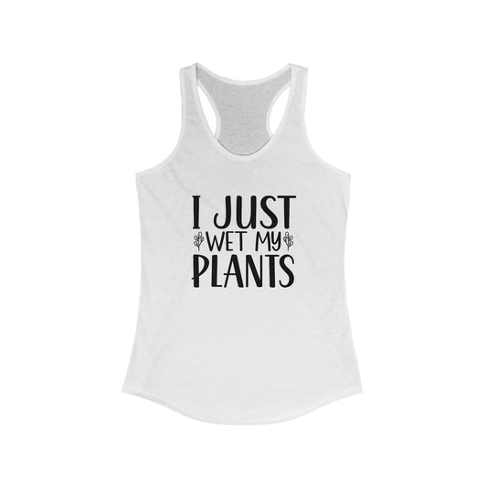 Racerback Tank 'I Just Wet My Plants' - Tiny Zen Gardens