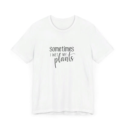 Short Sleeve Tee | Sometimes I Wet My Plants - Tiny Zen Gardens