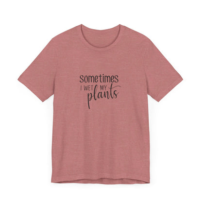 Short Sleeve Tee | Sometimes I Wet My Plants - Tiny Zen Gardens