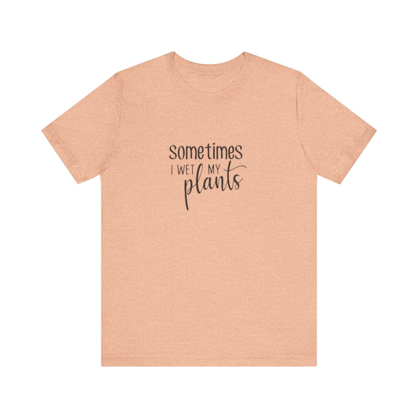 Short Sleeve Tee | Sometimes I Wet My Plants - Tiny Zen Gardens